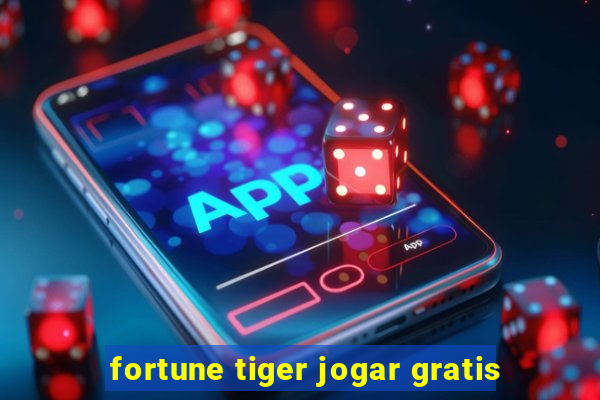 fortune tiger jogar gratis